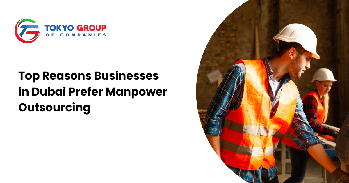 Top Reasons Businesses in Dubai Prefer Manpower Outsourcing