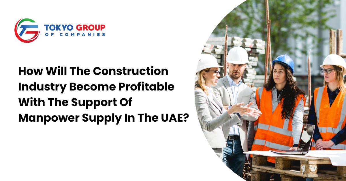 Manpower Supply Solutions: Key to Profitable Construction Projects in UAE