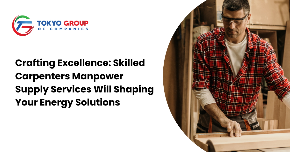 Crafting Excellence: Skilled Carpenters Manpower Supply Services Will Shaping Your Energy Solutions