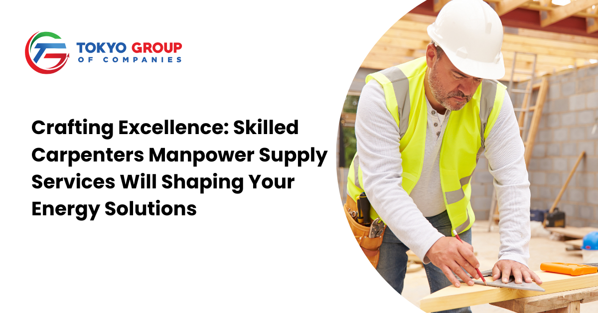 Crafting Excellence: Skilled Carpenters Manpower Supply Services Will Shaping Your Energy Solutions