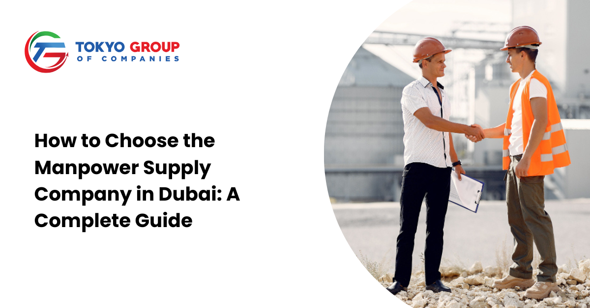 How to Choose the Manpower Supply Company in Dubai: A Complete Guide