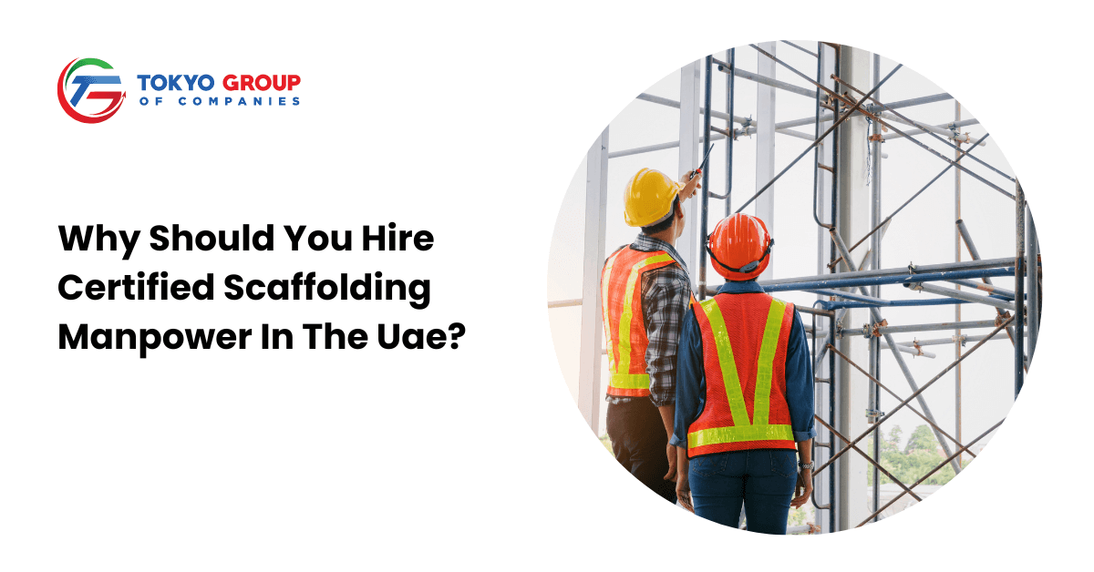 Why Should You Hire Certified Scaffolding Manpower In The Uae?